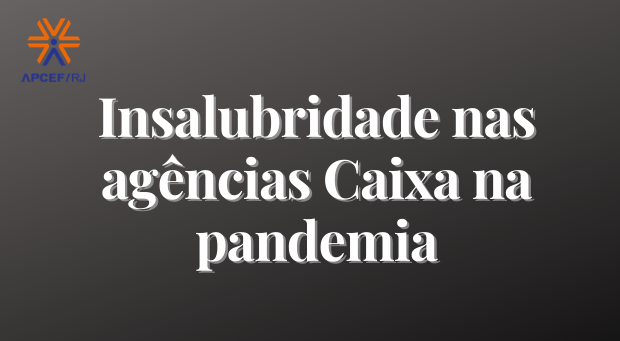 Insalubridade nas agencias Caixa na pandemia.png
