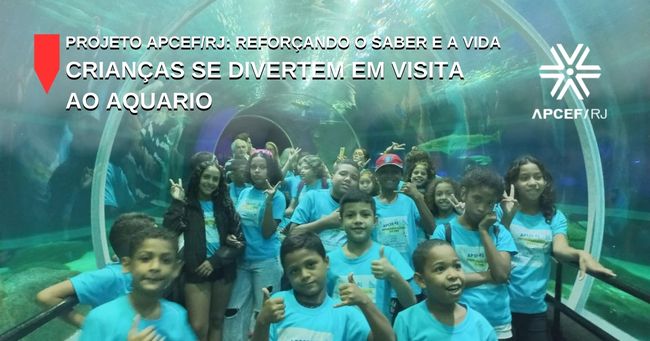 Projeto APCEFRJ Reforcando o Saber e a Vida Criancas se divertem em visita ao AquaRio _1_.jpg